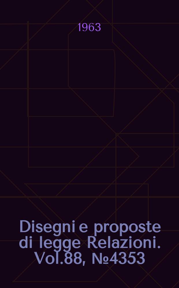 Disegni e proposte di legge Relazioni. Vol.88, №4353