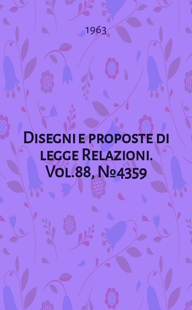 Disegni e proposte di legge Relazioni. Vol.88, №4359