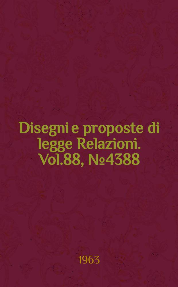 Disegni e proposte di legge Relazioni. Vol.88, №4388