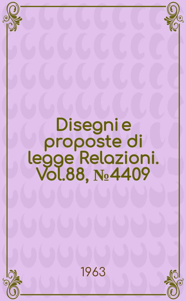 Disegni e proposte di legge Relazioni. Vol.88, №4409