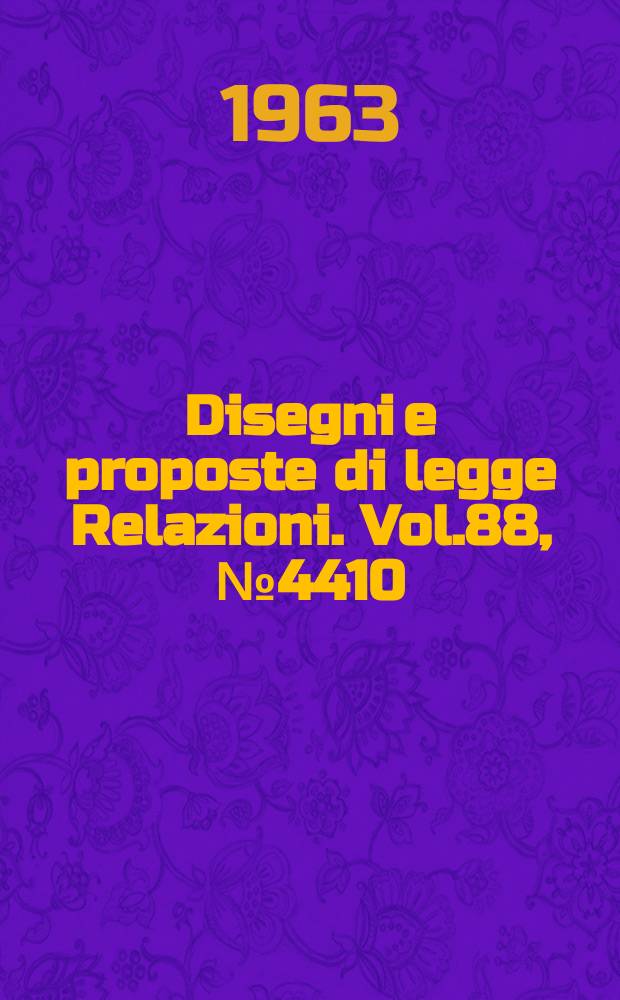 Disegni e proposte di legge Relazioni. Vol.88, №4410