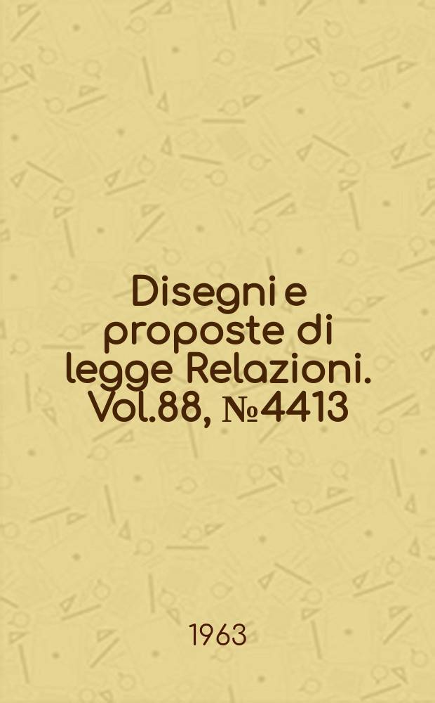 Disegni e proposte di legge Relazioni. Vol.88, №4413