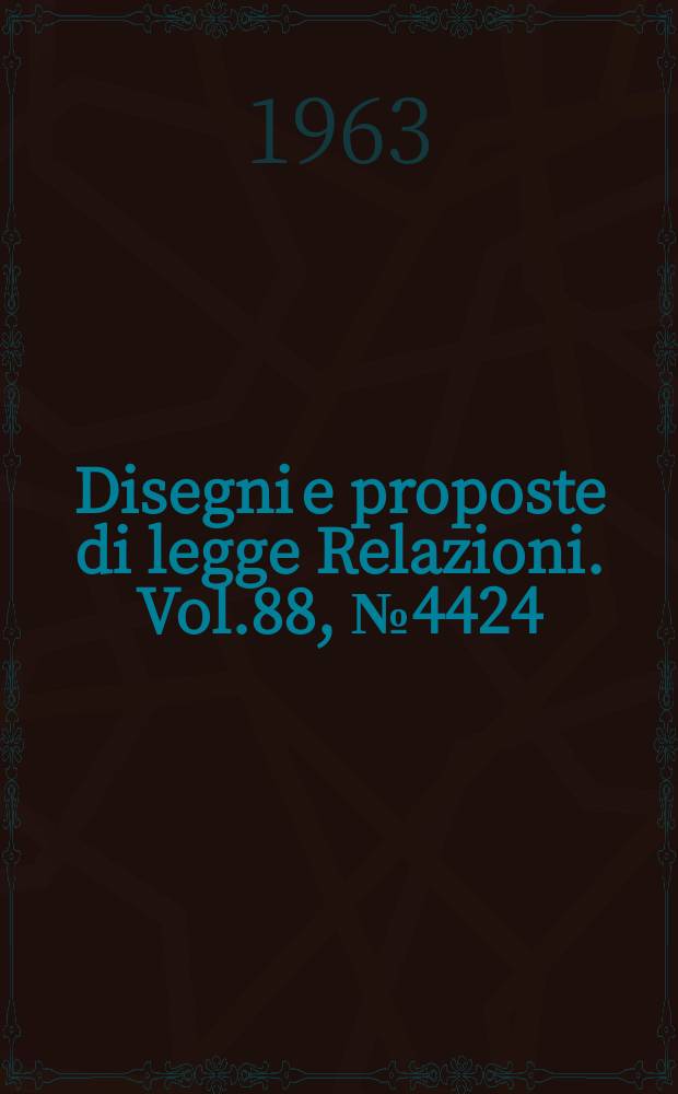 Disegni e proposte di legge Relazioni. Vol.88, №4424