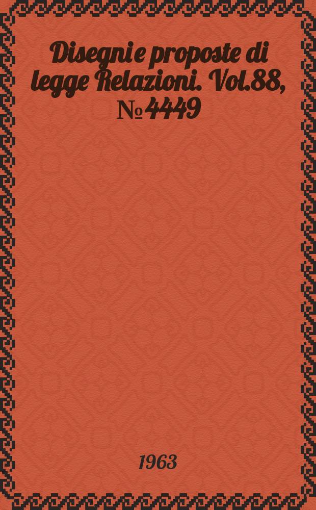 Disegni e proposte di legge Relazioni. Vol.88, №4449