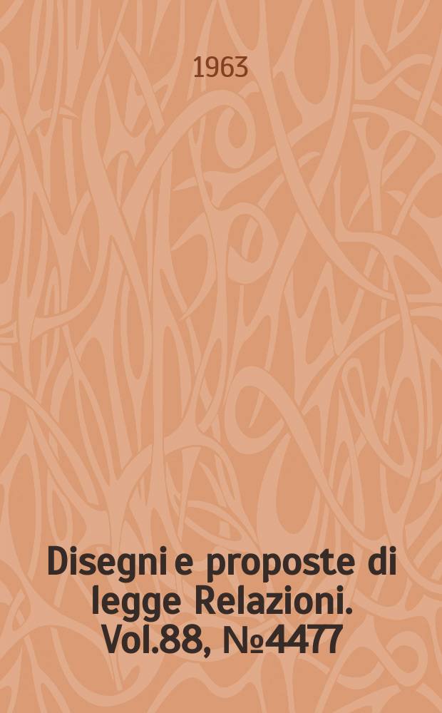 Disegni e proposte di legge Relazioni. Vol.88, №4477