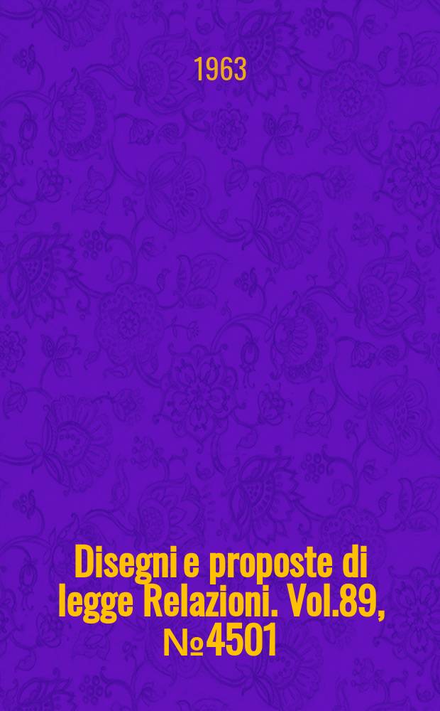 Disegni e proposte di legge Relazioni. Vol.89, №4501