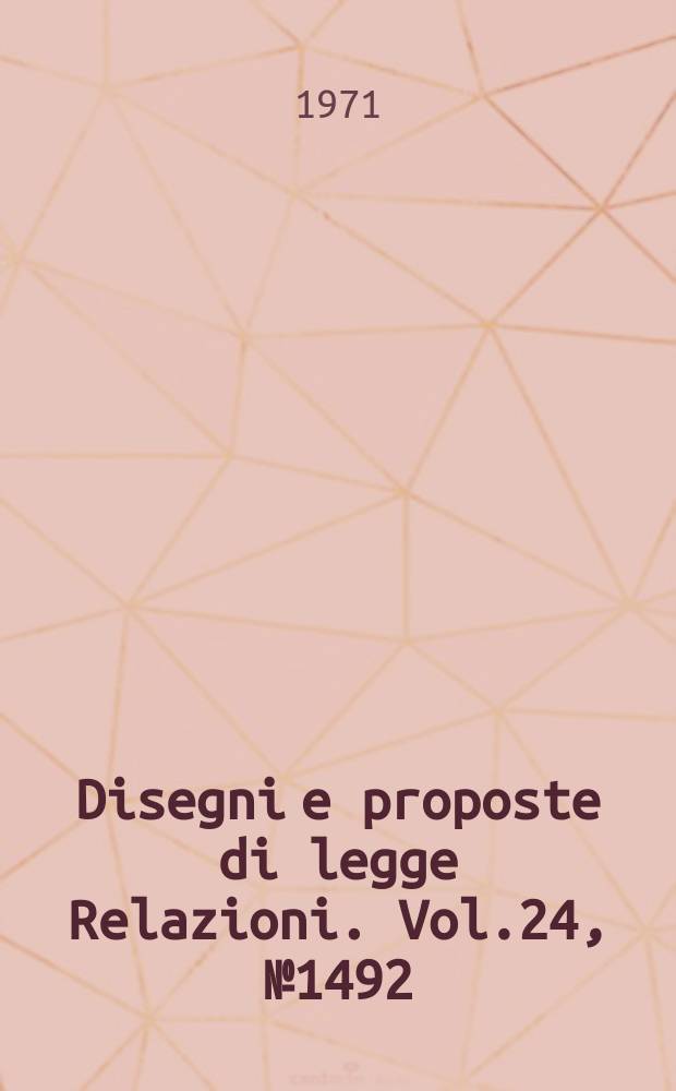 Disegni e proposte di legge Relazioni. Vol.24, №1492
