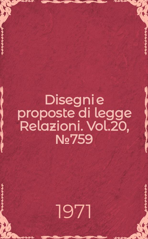Disegni e proposte di legge Relazioni. Vol.20, №759