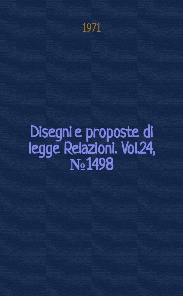 Disegni e proposte di legge Relazioni. Vol.24, №1498