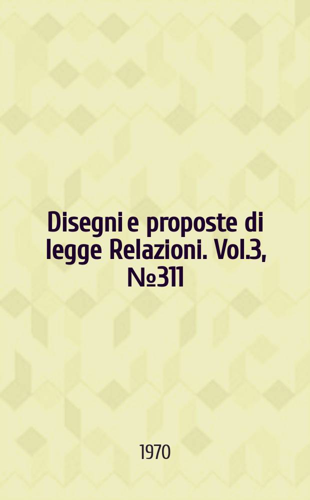Disegni e proposte di legge Relazioni. Vol.3, №311/2 - 311/2 Annesso 9