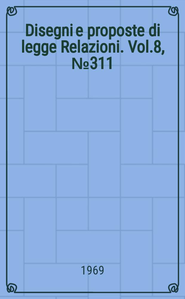 Disegni e proposte di legge Relazioni. Vol.8, №311/14 - 311/15 Annesso 4