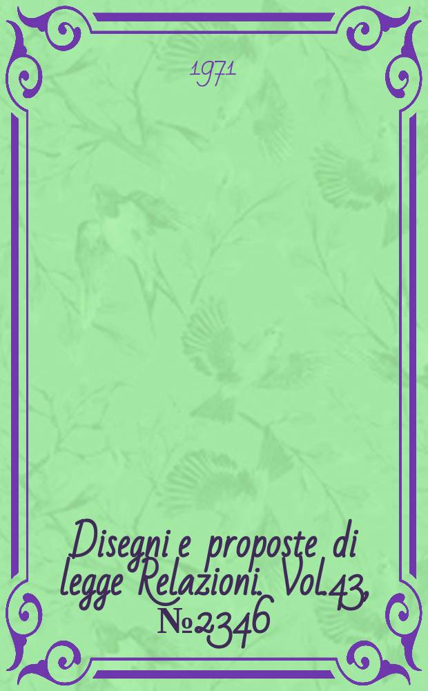 Disegni e proposte di legge Relazioni. Vol.43, №2346