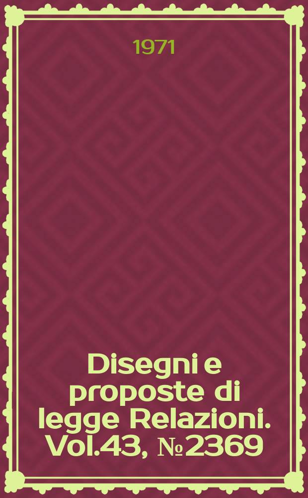 Disegni e proposte di legge Relazioni. Vol.43, №2369