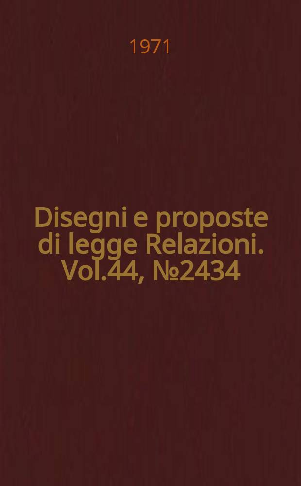 Disegni e proposte di legge Relazioni. Vol.44, №2434