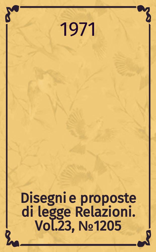 Disegni e proposte di legge Relazioni. Vol.23, №1205