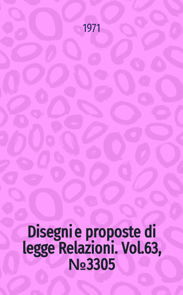 Disegni e proposte di legge Relazioni. Vol.63, №3305