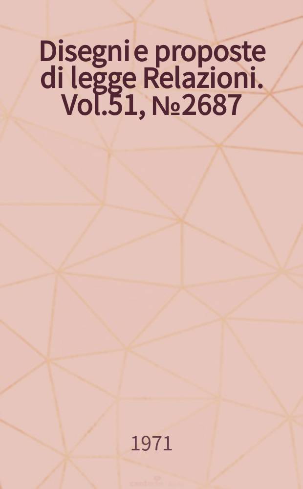 Disegni e proposte di legge Relazioni. Vol.51, №2687/13 Annesso 11 - 2687/14 Annesso 4