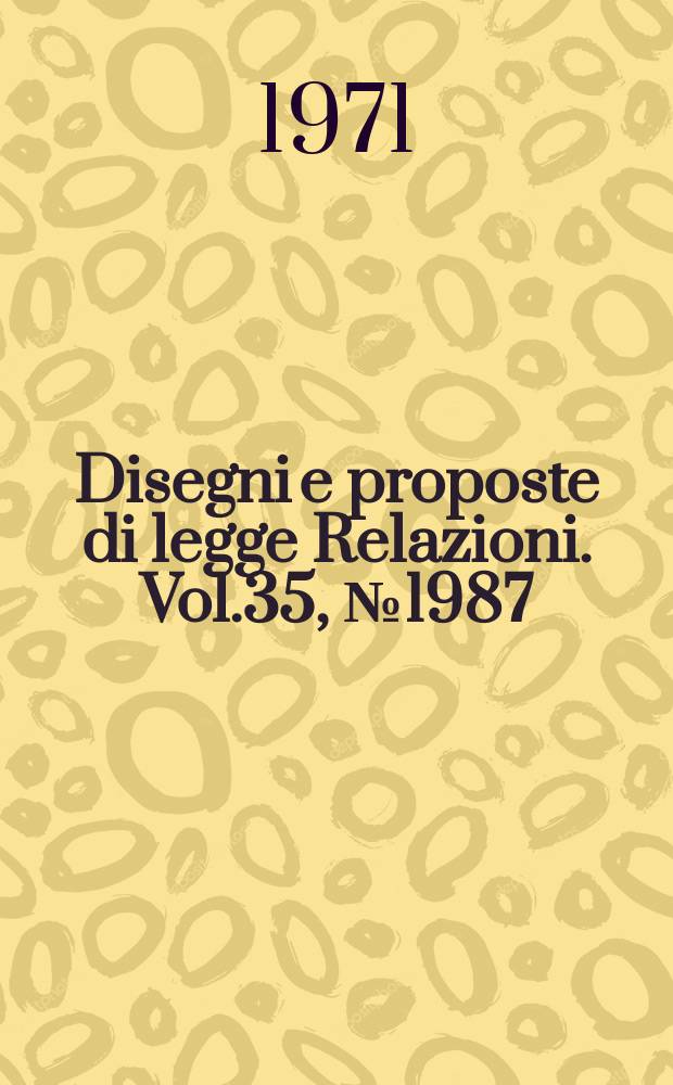 Disegni e proposte di legge Relazioni. Vol.35, №1987/15 Annesso 13 - 1987/15 Annesso 18