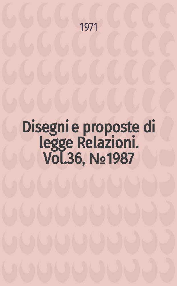 Disegni e proposte di legge Relazioni. Vol.36, №1987/16 - 1987/20 Annesso 3