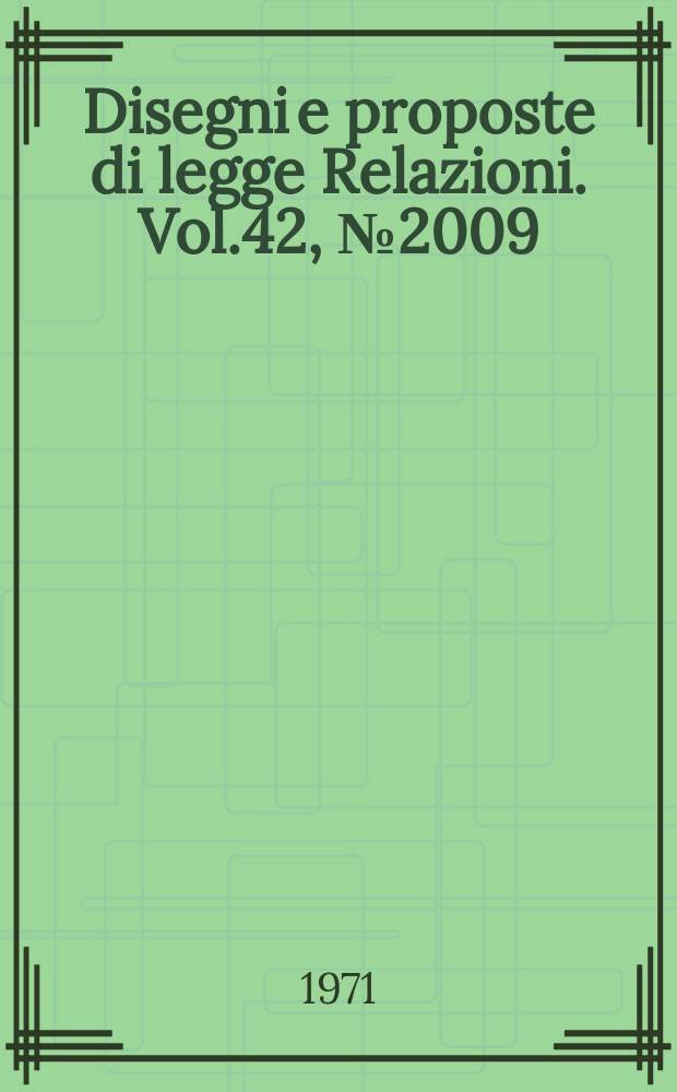 Disegni e proposte di legge Relazioni. Vol.42, №2009