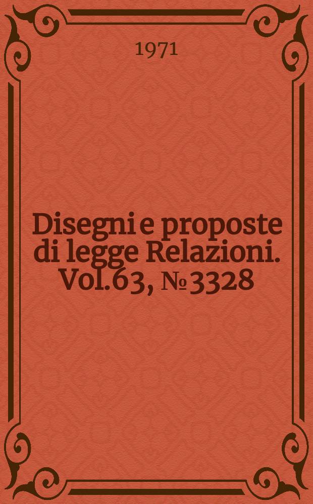 Disegni e proposte di legge Relazioni. Vol.63, №3328