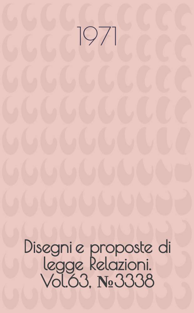 Disegni e proposte di legge Relazioni. Vol.63, №3338