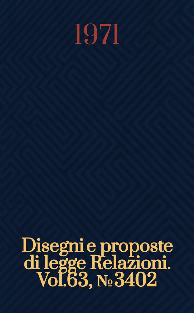 Disegni e proposte di legge Relazioni. Vol.63, №3402
