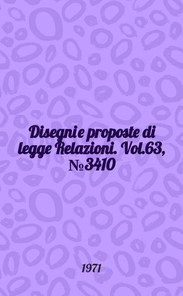 Disegni e proposte di legge Relazioni. Vol.63, №3410