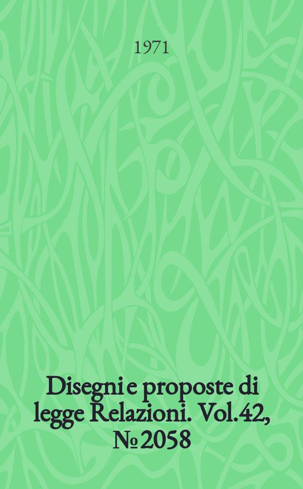 Disegni e proposte di legge Relazioni. Vol.42, №2058