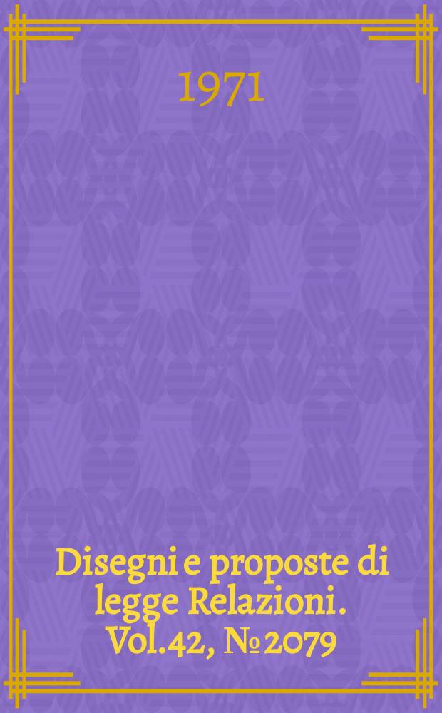 Disegni e proposte di legge Relazioni. Vol.42, №2079