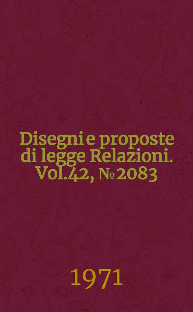 Disegni e proposte di legge Relazioni. Vol.42, №2083