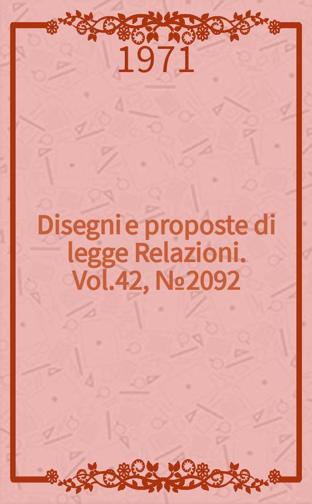 Disegni e proposte di legge Relazioni. Vol.42, №2092