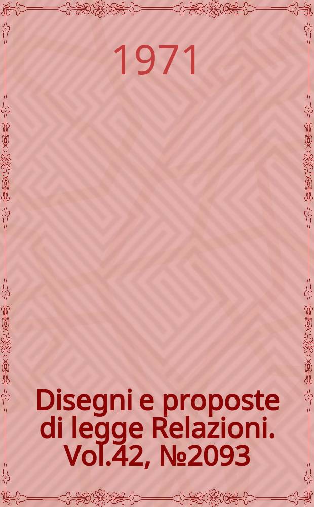 Disegni e proposte di legge Relazioni. Vol.42, №2093