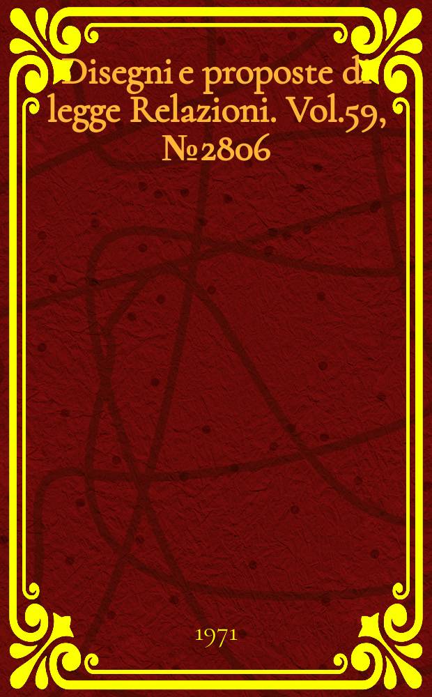 Disegni e proposte di legge Relazioni. Vol.59, №2806