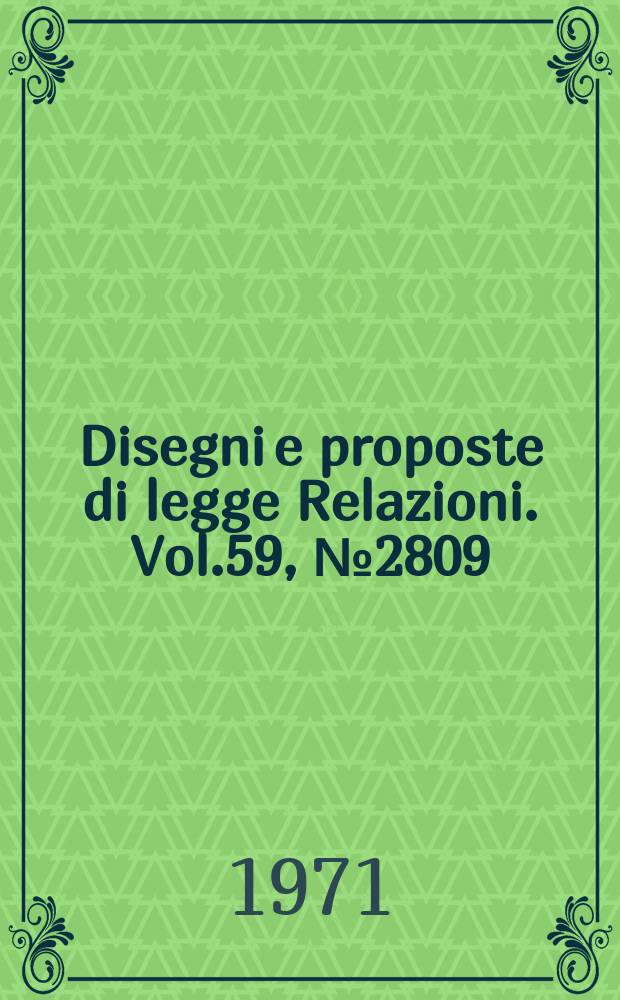 Disegni e proposte di legge Relazioni. Vol.59, №2809