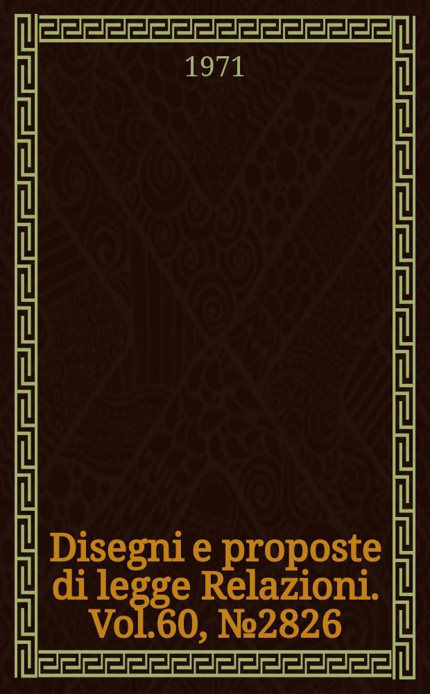 Disegni e proposte di legge Relazioni. Vol.60, №2826
