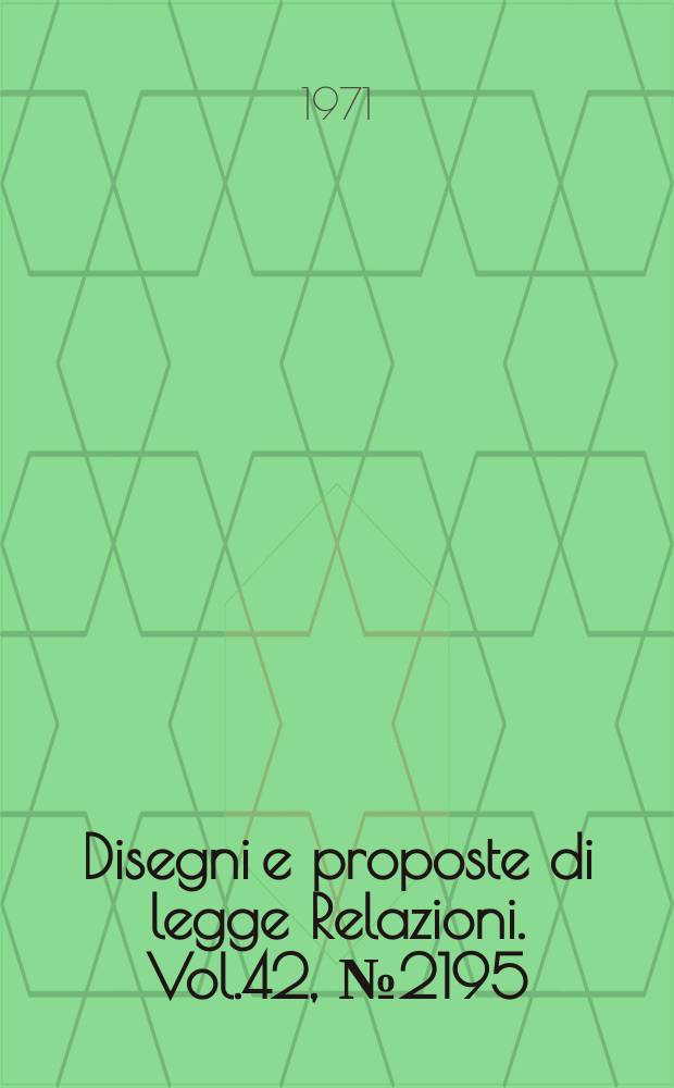 Disegni e proposte di legge Relazioni. Vol.42, №2195