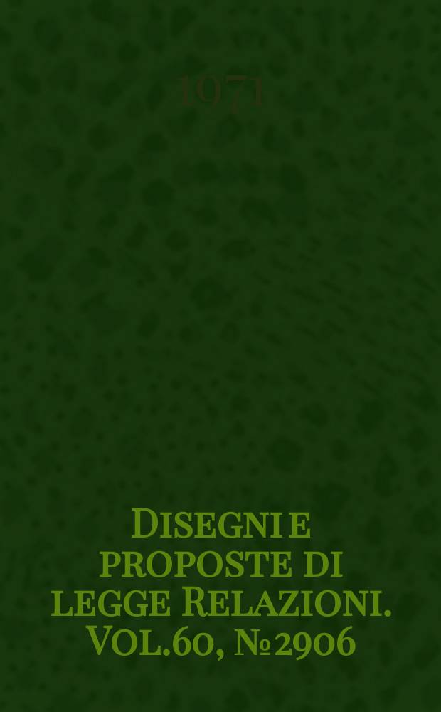 Disegni e proposte di legge Relazioni. Vol.60, №2906