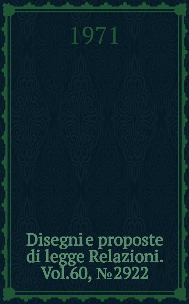 Disegni e proposte di legge Relazioni. Vol.60, №2922