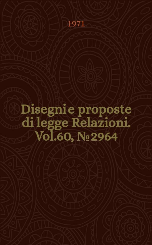 Disegni e proposte di legge Relazioni. Vol.60, №2964