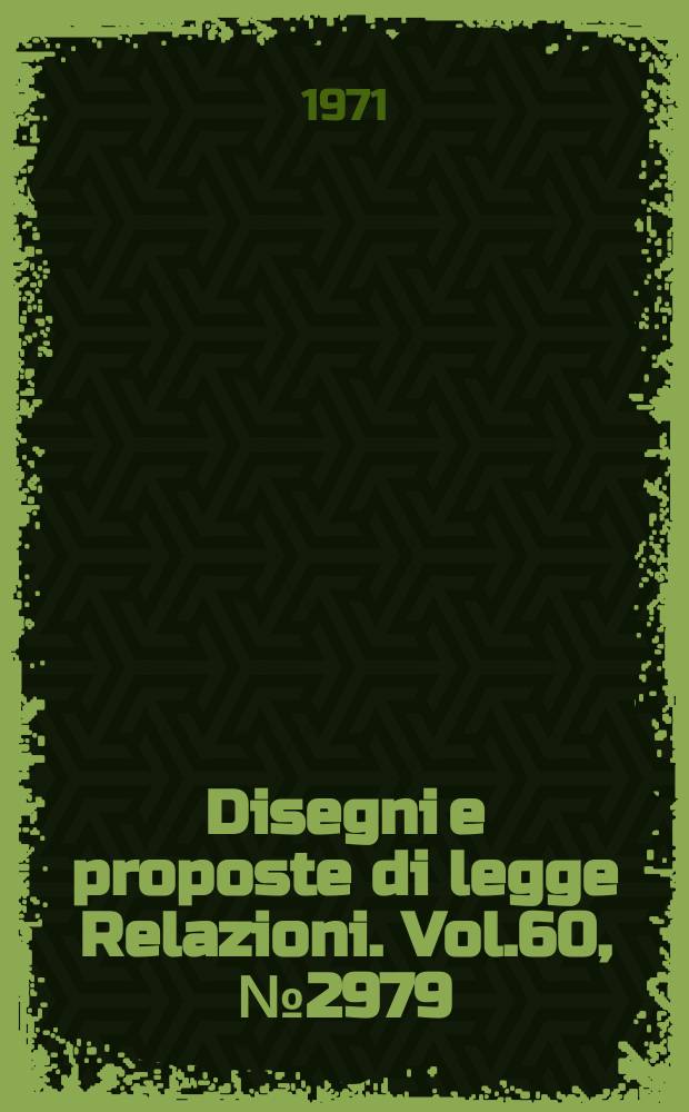 Disegni e proposte di legge Relazioni. Vol.60, №2979