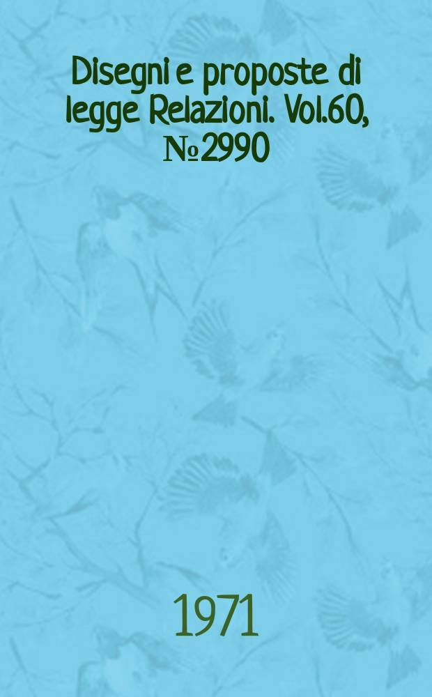 Disegni e proposte di legge Relazioni. Vol.60, №2990