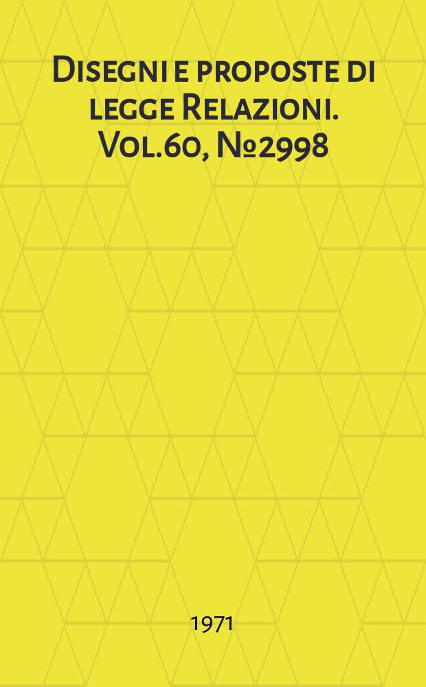 Disegni e proposte di legge Relazioni. Vol.60, №2998