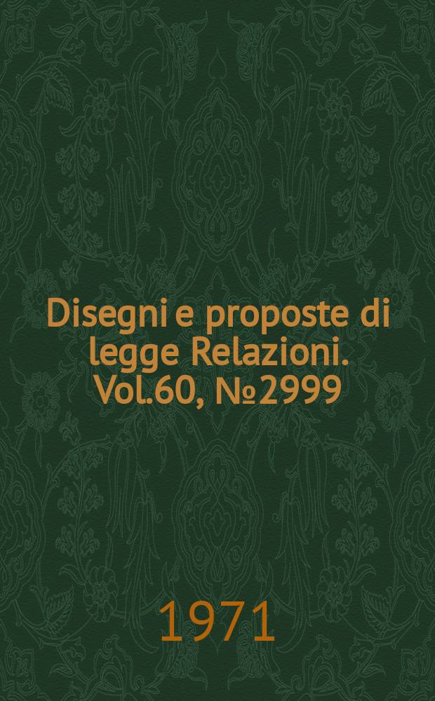 Disegni e proposte di legge Relazioni. Vol.60, №2999