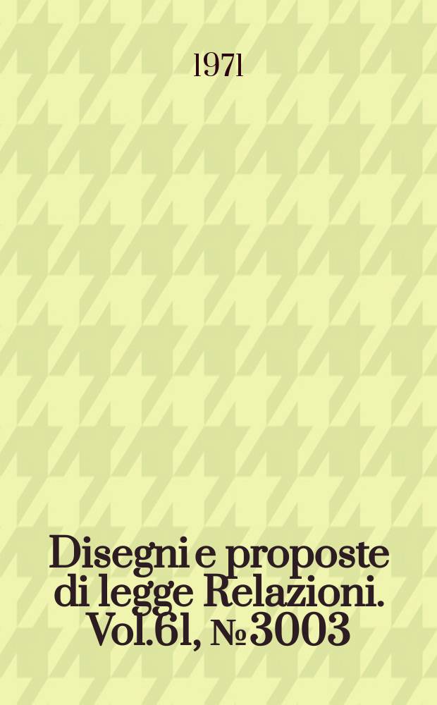 Disegni e proposte di legge Relazioni. Vol.61, №3003