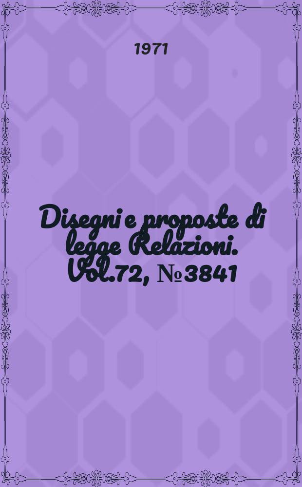 Disegni e proposte di legge Relazioni. Vol.72, №3841/15 Annesso 4 - №3841/15 Annesso 3