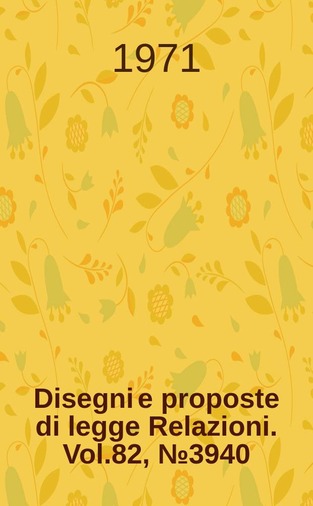 Disegni e proposte di legge Relazioni. Vol.82, №3940