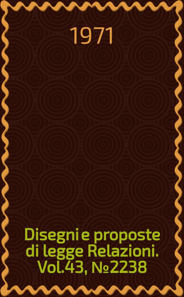 Disegni e proposte di legge Relazioni. Vol.43, №2238