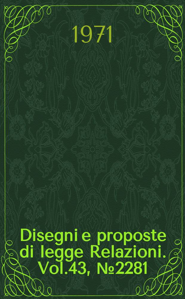 Disegni e proposte di legge Relazioni. Vol.43, №2281