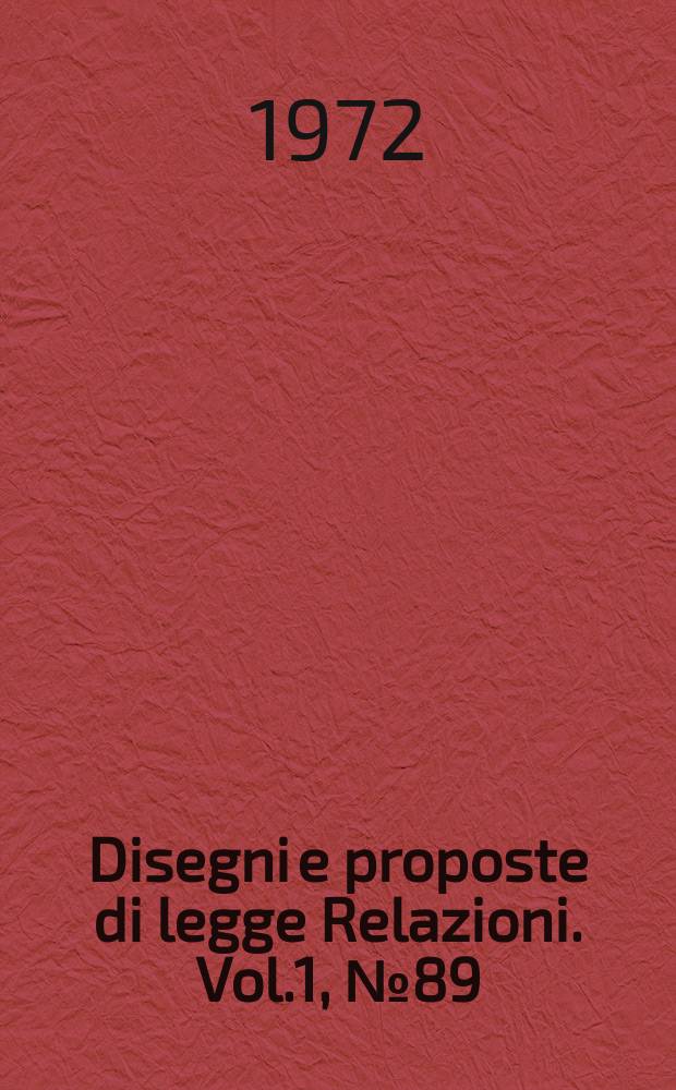 Disegni e proposte di legge Relazioni. Vol.1, №89